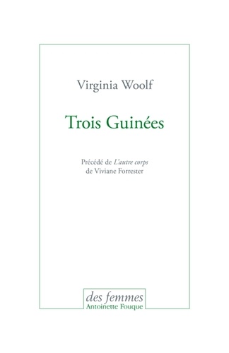 Virginia Woolf et Viviane Forrester - Trois Guinées - Précédé de L'autre corps.