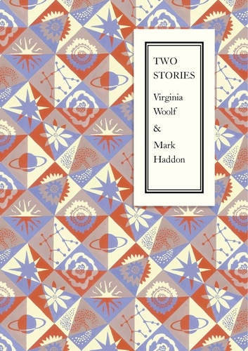 Virginia Woolf et Mark Haddon - Two Stories.