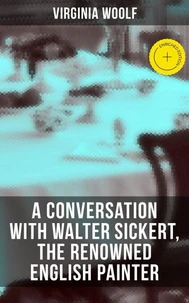 Virginia Woolf: A Conversation with Walter Sickert, the Renowned English Painter