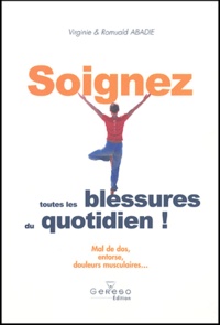 Virginie Abadie et Romuald Abadie - Soignez toutes les blessures du quotidien ! - Mal de dos, entorse, douleurs musculaires....