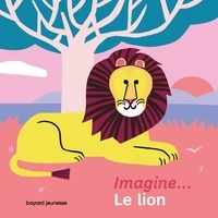 Virginie Aladjidi et Caroline Pellissier - Imagine... le lion - Un premier voyage intérieur.