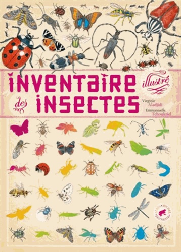 Virginie Aladjidi et Emmanuelle Tchoukriel - Inventaire illustré des insectes.