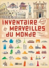 Virginie Aladjidi et Emmanuelle Tchoukriel - Inventaire illustré des merveilles du monde.