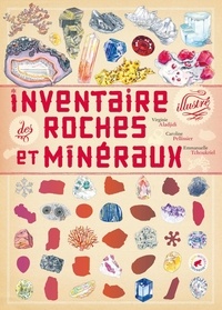 Virginie Aladjidi et Caroline Pellissier - Inventaire illustré des roches et minéraux.