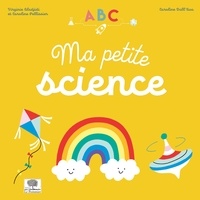 Virginie Aladjidi et Caroline Pellissier - Ma petite science - ABC.