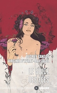 Virginie Barsagol et Audrey Cansot - Le guide des fées.