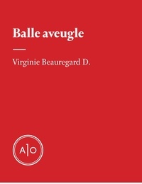 Virginie Beauregard D. - Balle aveugle.
