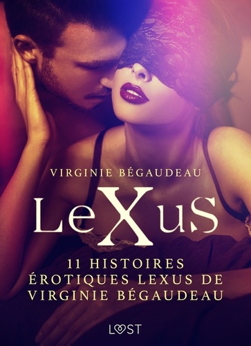 Virginie Bégaudeau - 11 histoires érotiques LeXus de Virginie Bégaudeau.