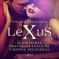 Virginie Bégaudeau et Jacques Opo - 11 histoires érotiques LeXus de Virginie Bégaudeau.