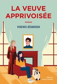 Virginie Bégaudeau - La veuve apprivoisée.