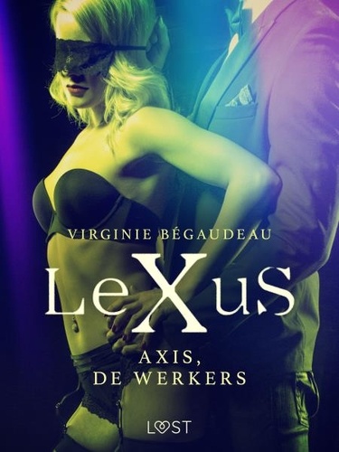Virginie Bégaudeau et Marie Comer - LeXuS: Axis, de Werkers - Een erotische dystopie.
