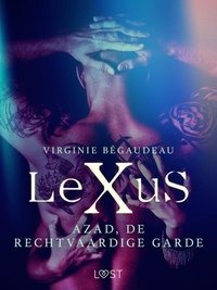 Virginie Bégaudeau et Marie Comer - LeXuS: Azad, de Rechtvaardige Garde - Een erotische dystopie.