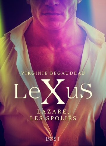 Virginie Bégaudeau - LeXuS : Lazare, les Spoliés – Une dystopie érotique.