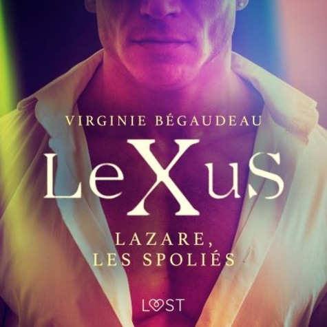 Virginie Bégaudeau et Jacques Opo - LeXuS : Lazare, les Spoliés – Une dystopie érotique.