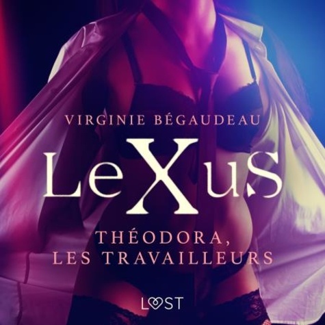 Virginie Bégaudeau et  Polma - LeXuS : Théodora, les Travailleurs – Une dystopie érotique.