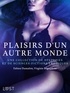 Virginie Bégaudeau et Fabien Dumaitre - Plaisirs d'un autre monde : Une collection de dystopies et de sciences-fictions érotiques.