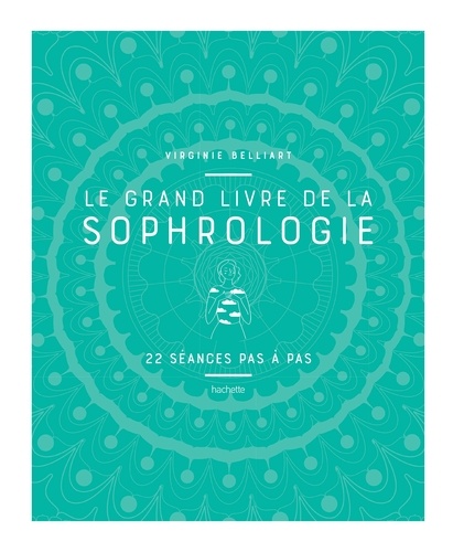 Le grand livre de la Sophrologie. 22 séances pas à pas