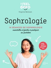 Virginie Belliart - Sophrologie - 14 séances de sophrologie essentielles et faciles à pratiquer au quotidien.