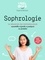 Sophrologie. 14 séances de sophrologie essentielles et faciles à pratiquer au quotidien