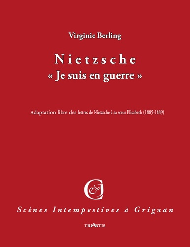 Virginie Berling - Nietzsche, "Je suis en guerre" - Adaptation libre des lettres de Nietzsche à sa soeur Elisabeth (1885-1889).