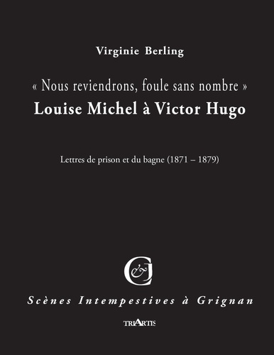 Virginie Berling - Nous reviendrons, foule sans nombre - Louise Michel à Victor Hugo.