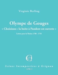 Virginie Berling - Olympe de Gouges - "Choisissez : la boîte à Pandore est ouverte" -  Lettres pour la Nation 1788-1793.