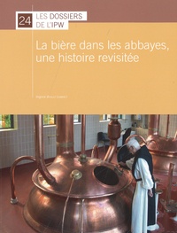Virginie Boulez - La bière dans les abbayes, une histoire revisitée - Actes de la journée d'études du 8 mais 2015. Centre des métiers du patrimoine "La Paix-Dieu".