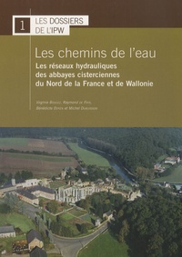Virginie Boulez - Les chemins de l'eau - Les réseaux hydrauliques des abbayes cisterciennes du Nord de la France et de Wallonie.
