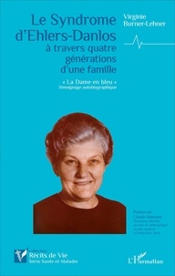 Virginie Burner-Lehner - Le Syndrome d'Ehlers-Danlos à travers quatre générations d'une famille - "La Dame en bleu".