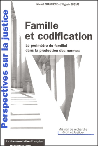 Virginie Bussat et Michel Chauvière - Famille Et Codification. Le Perimetre Du Familial Dans La Production Des Normes.