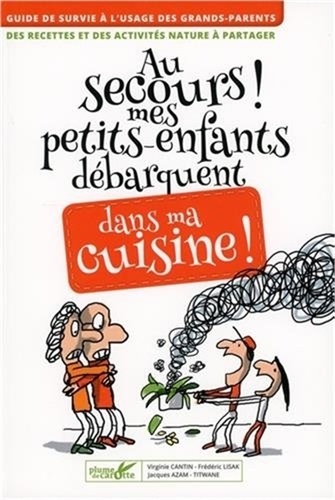 Au secours ! Mes petits-enfants débarquent dans ma cuisine !. Des recettes et des activités nature à partager