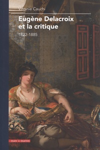 Virginie Cauchi - Eugène Delacroix et la critique - 1822-1885.