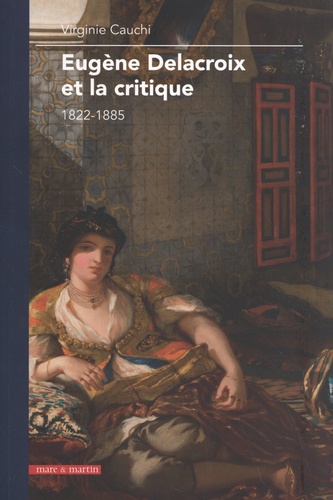 Eugène Delacroix et la critique. 1822-1885