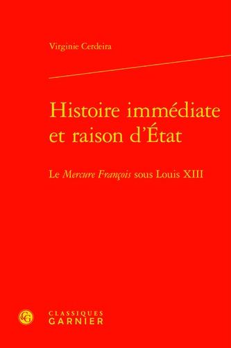 Histoire immédiate et raison d'Etat. Le Mercure François sous Louis XIII