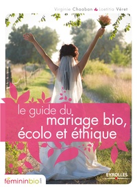 Virginie Chaaban et Loetitia Véret - Le guide du mariage bio, écolo et éthique.