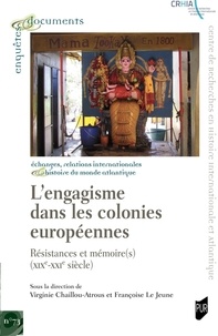 Virginie Chaillou-Atrous et Françoise Le Jeune - L'engagisme dans les colonies européennes - Résistances et mémoire(s) (XIXe-XXIe siècle).