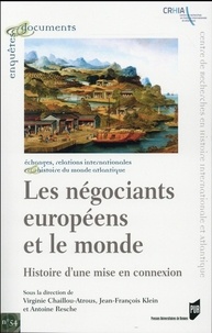 Virginie Chaillou-Atrous et Jean-François Klein - Les négociants européens et le monde - Histoire d'une mise en connexion.