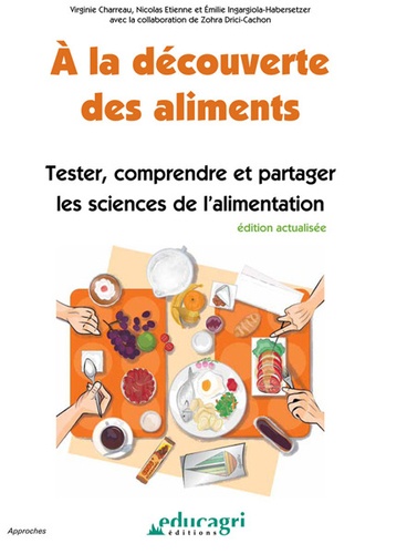 Virginie Charreau et Nicolas Etienne - A la découverte des aliments - Tester, comprendre et partager les sciences de l'alimentation.