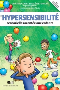 Virginie Clavel et Valérie Ferron - L'hypersensibilité sensorielle racontée aux enfants.