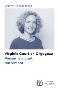 Virginie Courtier-Orgogozo - Penser le vivant autrement.