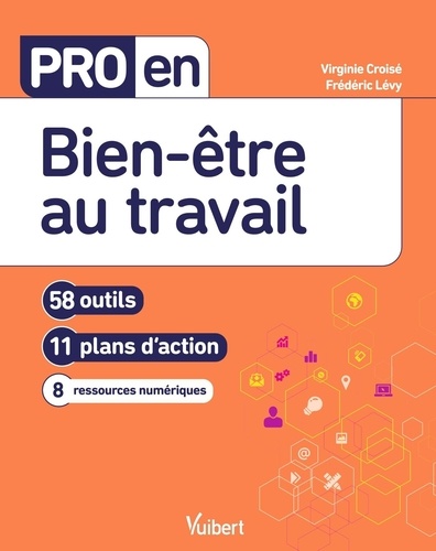 Virginie Croisé et Frédéric Lévy - Pro en bien-être au travail - 58 outils, 11 plans d'action, 8 ressources numériques.