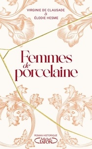 Virginie de Clausade et Elodie Hesme - Femmes de porcelaine.