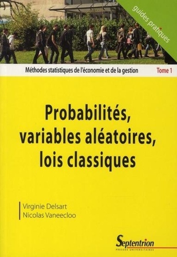 Virginie Delsart et Nicolas Vaneecloo - Méthodes statistiques de l'économie et de la gestion - Tome 1, Probabilités, variables aléatoires, lois classiques.
