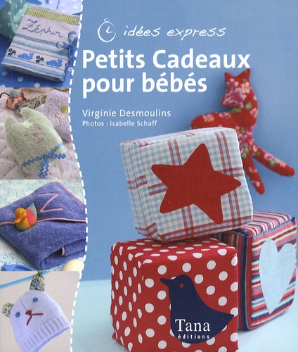 Virginie Desmoulins et Isabelle Schaff - Petits Cadeaux pour bébés.