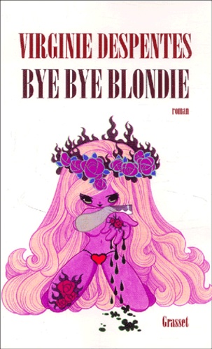Virginie Despentes - Bye Bye Blondie.