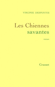 Virginie Despentes - Les Chiennes Savantes.