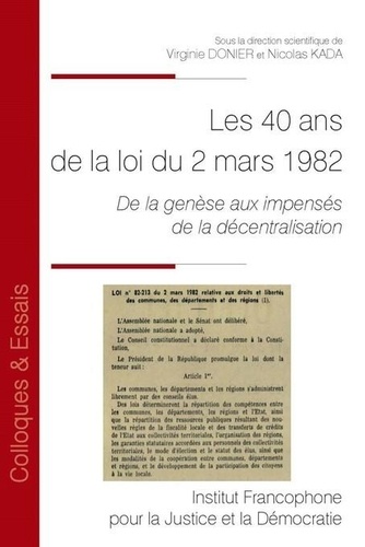 Virginie Donier et Nicolas Kada - Les 40 ans de la loi de décentralisation du 2 mars 1982 - De la genèse aux impensés de la décentralisation.