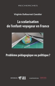 Virginie Dufournet Coestier - La scolarisation de l’enfant-voyageur en France - Problème pédagogique ou politique ?.