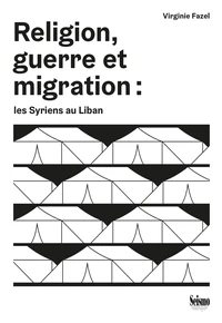Religion, guerre et migration : les Syriens au Liban
