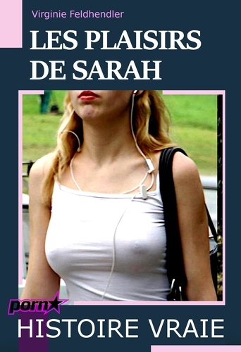 Les plaisirs de Sarah [Histoire Vraie].